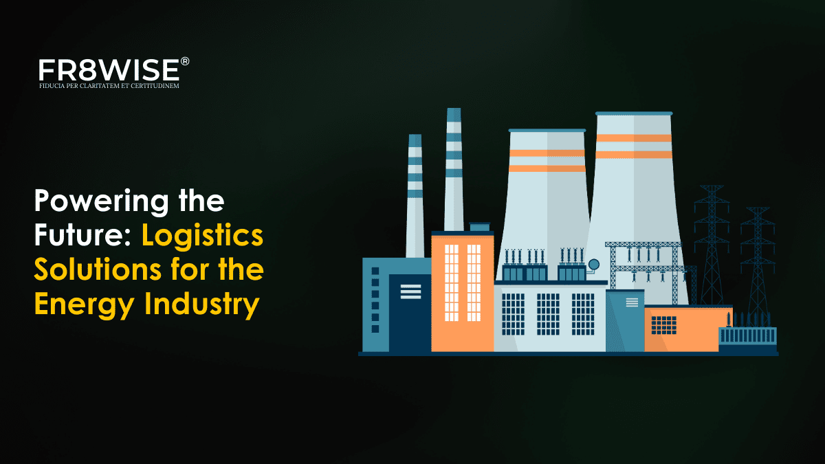Powering the Future: Logistics Solutions for the Energy Industry